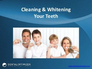 Cleaning & Whitening
Your Teeth

www.dentaloptimizer.com

 