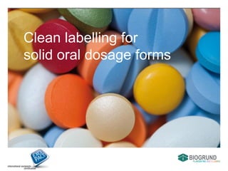 Clean labelling for
solid oral dosage forms
 