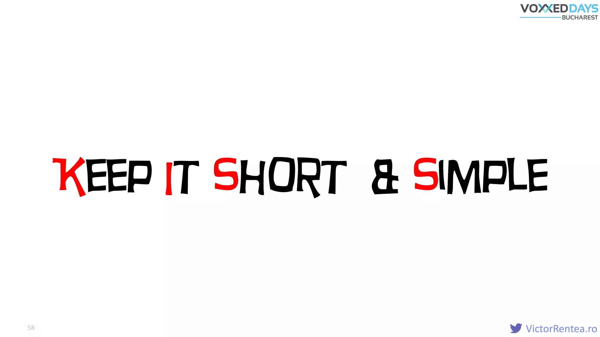 VictorRentea.ro58
Keep It Short & SimpleK I S S
 