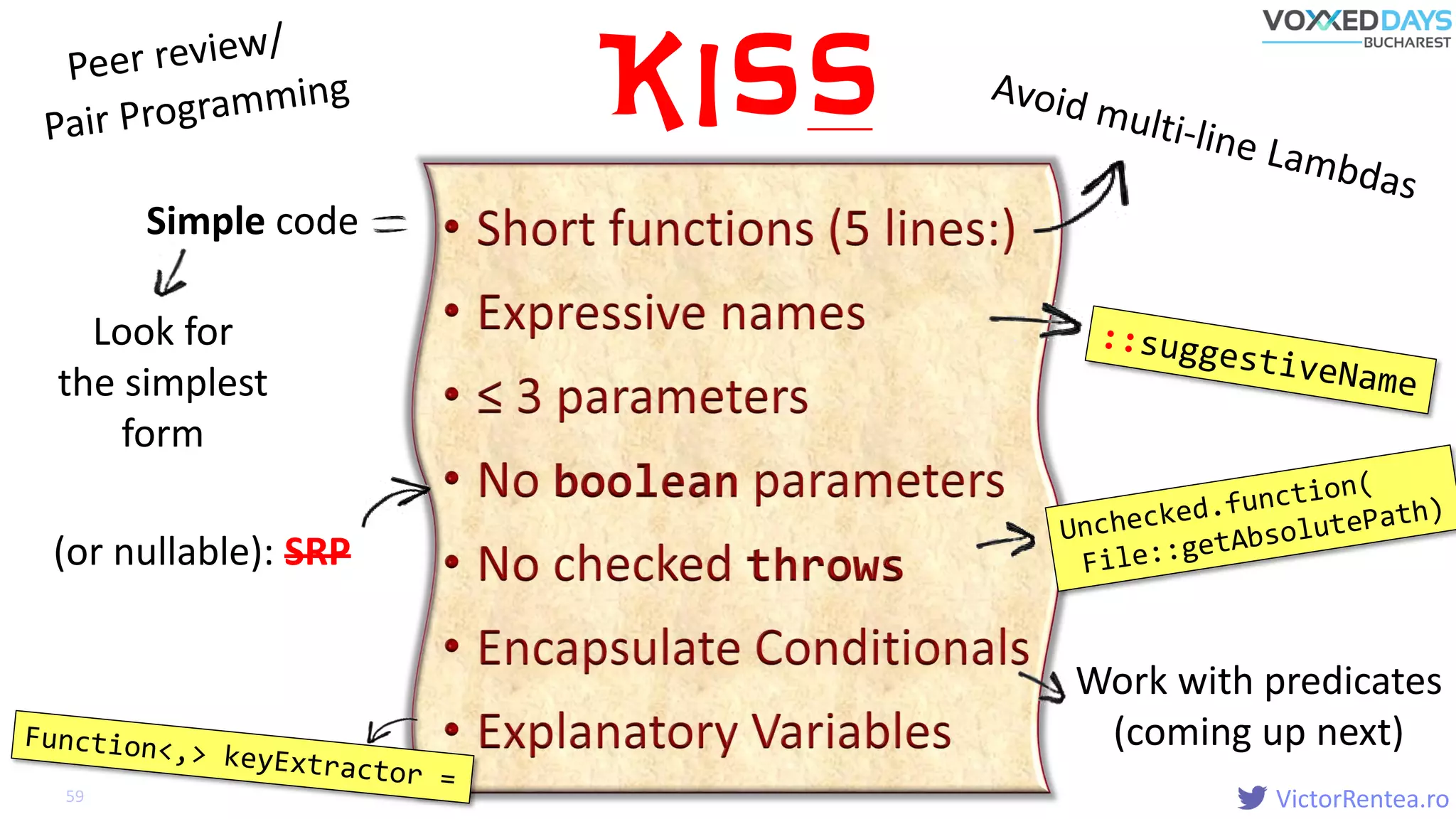 VictorRentea.ro59
KISS
(or nullable): SRP
Work with predicates
(coming up next)
Simple code
Look for
the simplest
form
 