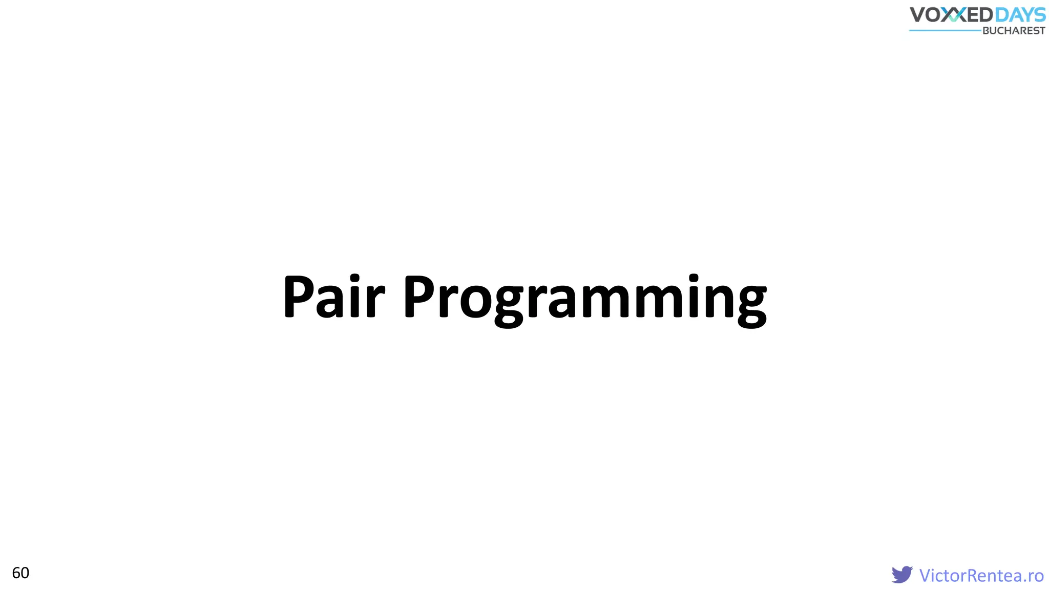 VictorRentea.ro60
Pair Programming
 