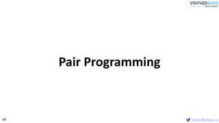 VictorRentea.ro60
Pair Programming
 