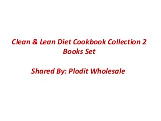 Clean & Lean Diet Cookbook Collection 2
Books Set
Shared By: Plodit Wholesale
 