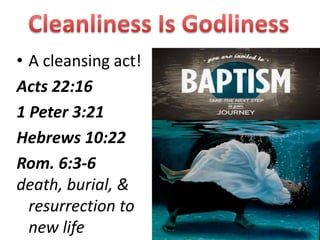 • A cleansing act!
Acts 22:16
1 Peter 3:21
Hebrews 10:22
Rom. 6:3-6
death, burial, &
  resurrection to
  new life           8
 