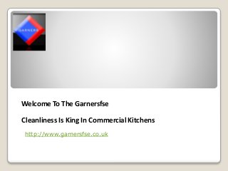 Cleanliness Is King In Commercial Kitchens
Welcome To The Garnersfse
http://www.garnersfse.co.uk
 