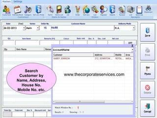 Search
Customer by
Name, Address,
House No.
Mobile No. etc.
www.thecorporateservices.com
 