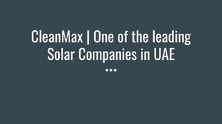 CleanMax | One of the leading
Solar Companies in UAE
 