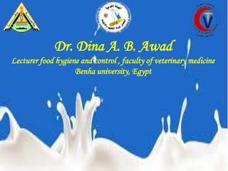 Dr. Dina A. B. Awad
Lecturer food hygiene and control , faculty of veterinary medicine
Benha university, Egypt
 