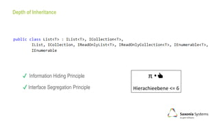Depth of Inheritance
π •👍
Hierachieebene <= 6
✓ Information Hiding Principle
✓ Interface Segregation Principle
 