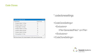 Code Clones
*.codeclonesettings
<CodeCloneSettings>
<Exclusions>
<File>GeneratedFiles*.cs</File>
</Exclusions>
</CodeCloneSettings>
 