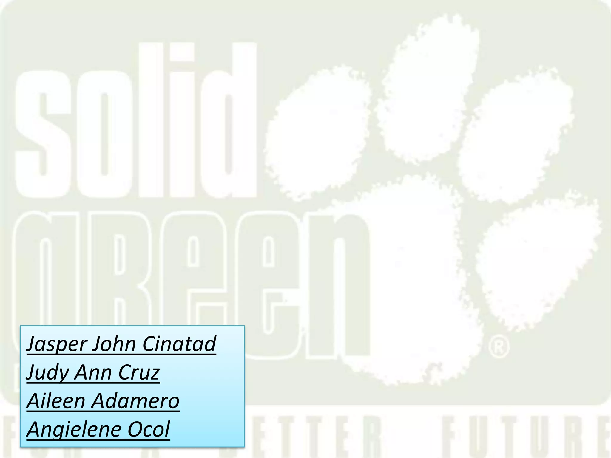 Jasper John Cinatad
Judy Ann Cruz
Aileen Adamero
Angielene Ocol
 