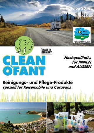 Katalog 2013

Hochqualitativ,
für INNEN
und AUSSEN

Reinigungs- und Pflege-Produkte
speziell für Reisemobile und Caravans

 