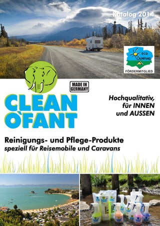 Katalog 2014

Hochqualitativ,
für INNEN
und AUSSEN

Reinigungs- und Pflege-Produkte
speziell für Reisemobile und Caravans

 