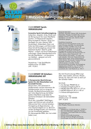Geeignete Materialien:
Glanzlack, Glanzfolie, Gelcoat, GFK, Strukturblech,
Wabenblech, Plexiglas, Kunststoff, Glas, Chrom,
Edelstahl, Keramik, Carbon, Holz, alle lackierten
Oberflächen und vieles mehr. Nicht für matte
Oberflächen geeignet.
Empfohlene Anwendung:
Direkt nach der Fahrzeugwäsche auf das noch
nasse Fahrzeug aufsprühen, herunterlaufendes
Wasser aus Sicken und Rillen muss vor der
Versiegelung nicht getrocknet werden. Die nasse
Oberfläche unterstützt die Verteilung der
Versiegelungs-Wirkstoffe auf der Fahrzeug-
Außenhaut. Im Anschluss das Fahrzeug sofort mit
einem weichen, dicken Wasserstrahl – z.B.
Wasserschlauch ohne Aufsatz – von oben nach
unten abspülen. Hinter dem Wasserstrahl ist die
Fläche bereits trocken. Keinen Wasserschlauch-
Aufsatz (Spritze / Brause) oder Hochdruck-Reiniger
verwenden. Zwischen +5°C bis +25°C
Außentemperatur anwendbar. Direkte
Sonneneinstrahlung vermeiden, die Versiegelung
trocknet sonst zu schnell an. Ca. 10 ml Sprüh-
VERSIEGELUNG sind für eine Fläche von 1 m²
ausreichend, die 1 Liter Flasche für ca. 100 m².
| AUSSEN-Reinigung und -Pflege |
CLEANOFANT Sprüh-
VERSIEGELUNG
Innovative Sprüh-Schnellversiegelung.
Aufsprühen, abspülen, fertig. Direkt nach
der Reinigung auf die nasse Oberfläche
sprühen, mit Wasserstrahl abspülen,
fertig versiegelt für Wochen. Spray zum
Versiegeln von Lack, Gelcoat, GFK,
Strukturblech, Wabenblech, Dach und
Folien bei Wohnwagen und Wohnmobil.
Diese Schnell-Versiegelung reduziert die
Arbeitszeit deutlich. Ideal für große
Flächen – einfach und ohne Kraftaufwand
aufzutragen. Dieses Spezialprodukt ist für
fast alle Oberflächen – mit Ausnahme
von Mattlack – geeignet und wirkt
glanzverstärkend.
Verpackung: 1 Liter Sprühflasche
Artikelnummer: CF 20001
UVP: 19,50 €
CLEANOFANT 2K Scheiben-
VERSIEGELUNG SET
2-Komponenten Beschichtungs-
System für alle Glasscheiben und
Kunststoff-Fenster.
Klarere Sicht, mehr Sicherheit im
Straßenverkehr und kein Schmieren der
Scheibenwischer sind nur einige der
Vorteile. Die Beschichtung besitzt eine
sehr hohe Abperlwirkung, die fühlbar
glattere Oberfläche sorgt dabei für
spontanes Entwässern der behandelten
Scheiben.
Durch den „Lotuseffekt“ fließt Regen-
wasser samt Schmutz sehr schnell ab.
Während der Fahrt wirkt die Scheiben-
Versiegelung als Regenabweiser – ab
einer Geschwindigkeit von ca. 80 km/h
werden die Regentropfen vom Fahrtwind
von der Frontscheibe geblasen.
Ein überzeugender Effekt, den man erlebt
haben muss.
Der Anti-Verschmutzungs-Effekt sorgt
dafür, dass Insekten, Schmutz, Wasser,
Schnee, Eis, Salz nicht mehr so stark auf
den Scheiben haften.
Set-Inhalt:
1 x Vor-Reiniger PRIMER 50 ml
1 x Scheibenversiegelung 50 ml
1 x MICRO Glas-Vlies 40,5 cm x 37 cm
1 x MICRO Poliertuch 40 cm x 40 cm
1 x Viskose-Auftragsschwamm
Verpackung: 1 Set
Artikelnummer: CF 25050S
UVP: 19,50 €
Geeignete Materialien:
Glas, Plexiglas, Polycarbonat, Makrolon
Eigenschaften:
• Haltedauer ca. 4-6 Monate oder ca. 10.000 km
• Sehr hohe Beständigkeit gegenüber Reinigern
• Verbessertes Trocknungsverhalten der Scheiben,
ohne Schlieren
• Einfache und schnelle Anwendung
• Geringer Verbrauch (Beispiel: drei bis vier
Anwendungen auf einer Pkw-Frontscheibe)
| Online-Shop www.cleanofant.de | Bestellhotline & Beratung +49 (0)7134 13825-0 | S. 9 |
 