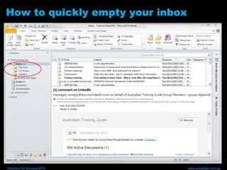 How to quickly empty your inbox
Solutions for Success 2014 www.emailtiger.com.au
 