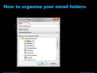 How to organise your email folders
Solutions for Success 2014 www.emailtiger.com.au
 