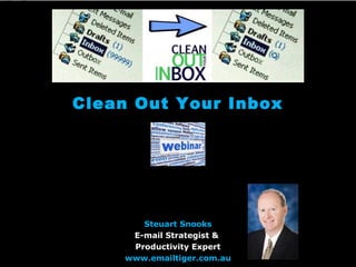 Steuart Snooks
E-mail Strategist &
Productivity Expert
www.emailtiger.com.au
Clean Out Your Inbox
 