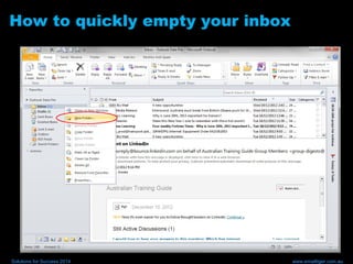 How to quickly empty your inbox
Solutions for Success 2014 www.emailtiger.com.au
 