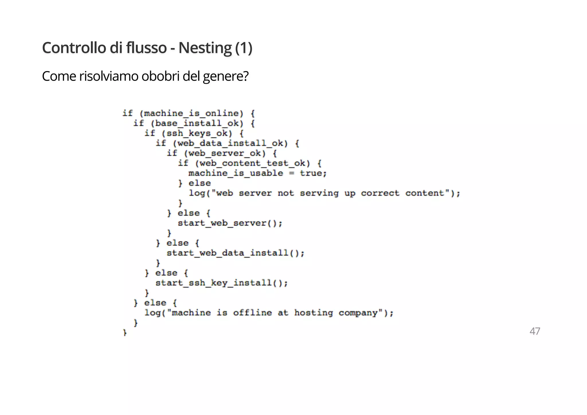 Controllo di flusso - Nesting (1)
Come risolviamo obobri del genere?
47
 