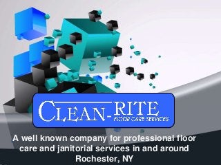A well known company for professional floor
care and janitorial services in and around
Rochester, NY
 