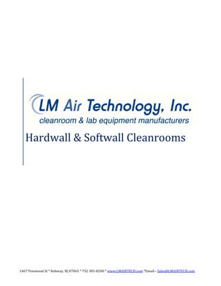 1467 Pinewood St * Rahway, NJ 07065 * 732 381-8200 * www.LMAIRTECH.com *Email-- Sales@LMAIRTECH.com
Hardwall & Softwall Cleanrooms
 