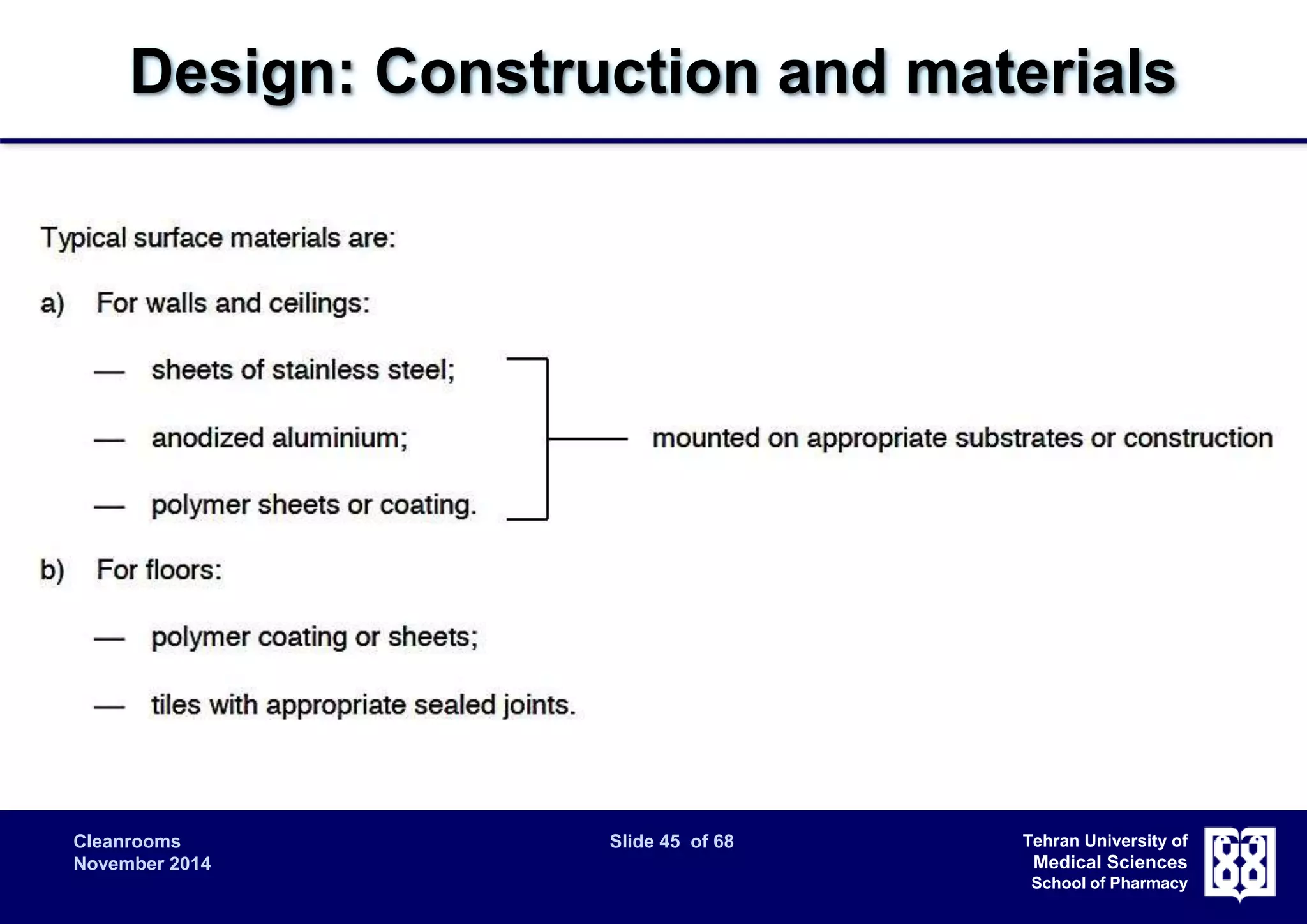Design: Construction and materials 
Cleanrooms Slide 45 of 68 
November 2014 
Tehran University of 
Medical Sciences 
School of Pharmacy 
 