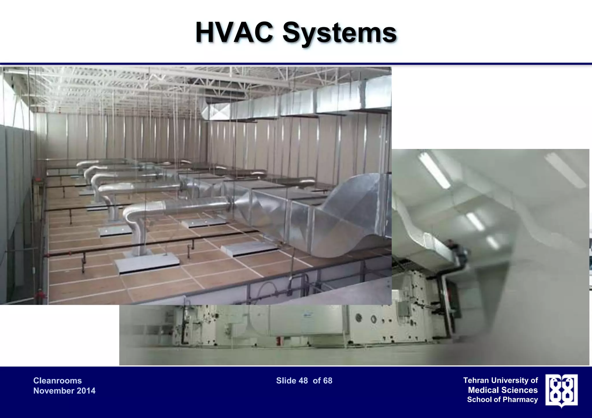 Cleanrooms Slide 48 of 68 
November 2014 
Tehran University of 
Medical Sciences 
School of Pharmacy 
HVAC Systems 
 