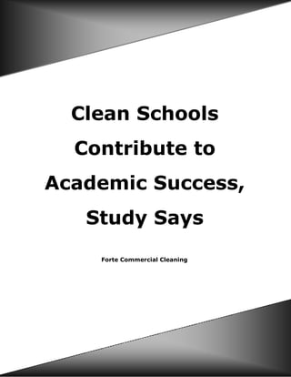 Clean Schools
Contribute to
Academic Success,
Study Says
Forte Commercial Cleaning
 