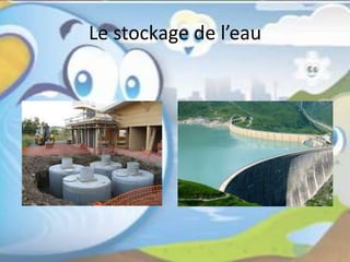 Le stockage de l’eau
 