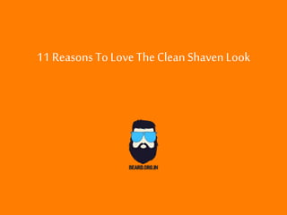 11 Reasons To Love The Clean Shaven Look
 