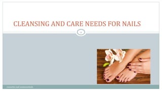CLEANSING AND CARE NEEDS FOR NAILS
2
cosmetics and cosmeceuticals
 