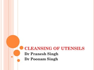 CLEANSING OF UTENSILS
Dr Pranesh Singh
Dr Poonam Singh
 