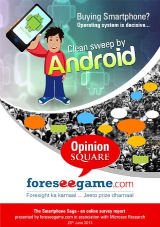 THE SMARTPHONE SAGA – A Survey Report
A report by foreseegame.com & Microsec Research
25th June 2013 | 1
25th June 2013
 