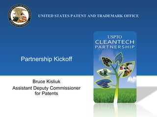 Partnership Kickoff Bruce Kisliuk Assistant Deputy Commissioner for Patents 