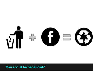 Can social be beneficial?
 