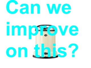 Can we
improve
on this?
 