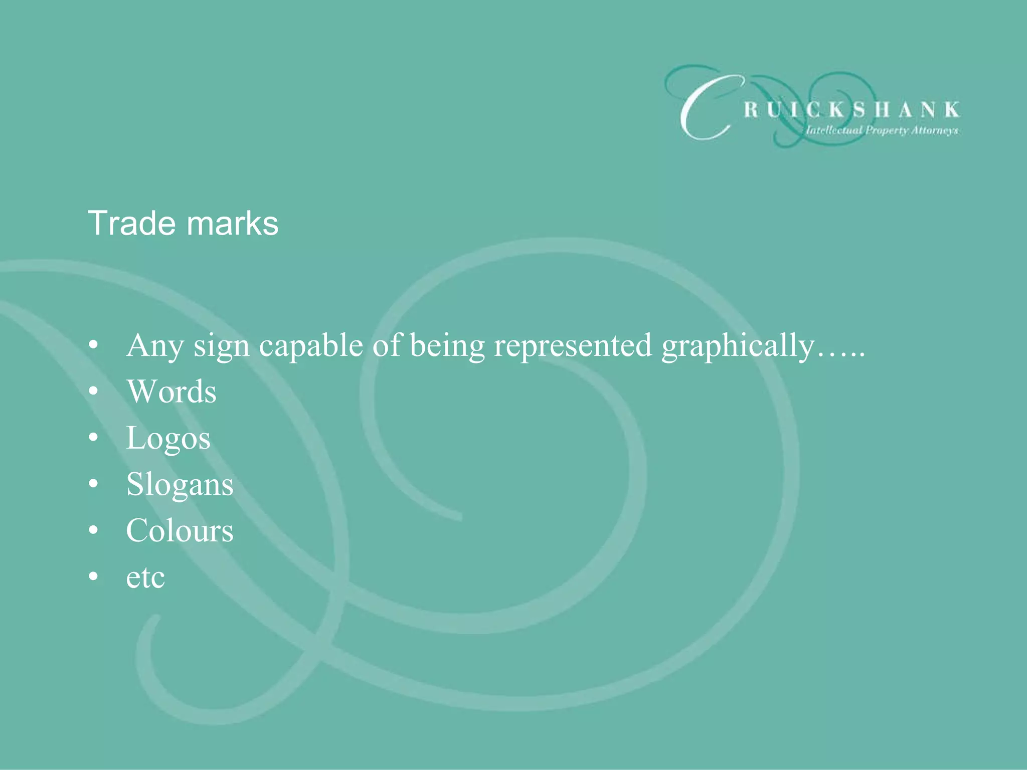 Trade marks Any sign capable of being represented graphically….. Words Logos Slogans  Colours  etc 