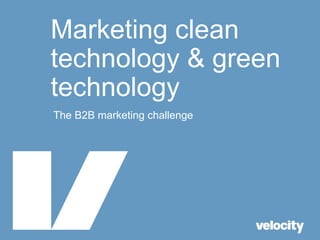 Marketing clean technology & green technology The B2B marketing challenge 