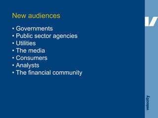 •  Governments  •  Public sector agencies •  Utilities •  The media •  Consumers •  Analysts •  The financial community Ne...