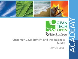 Customer Development and the  Business Model July 16, 2011 