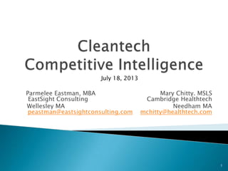 Parmelee Eastman, MBA Mary Chitty. MSLS
EastSight Consulting Cambridge Healthtech
Wellesley MA Needham MA
peastman@eastsightconsulting.com mchitty@healthtech.com
July 18, 2013
1
 