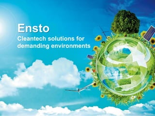 Ensto
Cleantech solutions for
demanding environments
 