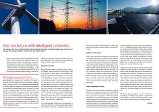 Into the future with intelligent networks                                                                                                        um-sized power stations, rather than just a few large power
                                                                                                                                                 stations, are expected to ensure the majority of electricity pro-
                                                                                                                                                                                                                     of energy available are also now viewed as a crucial factor in
                                                                                                                                                                                                                     the mix. A refrigerated warehouse could function as a tempo-
The energy of the future will flow through networks where information exchanges make energy streams more                                         duction.                                                            rary storage, for example. If there is surplus energy available,
efficient. The technical solution: “Smart Grids” and “Smart Meters”.                                                                                                                                                 the warehouse will be cooled down. This stored energy in the
                                                                                                                                                 Multitude of small provider                                         form of coldness could recycled later via a heat exchanger if
                                                                                                                                                                                                                     necessary. The process could also work the other way around.
                                                                                                                                                 Today’s “static” networks are not equipped for the demands of       If there is little energy available, the refrigerated warehouse
       Electrical power systems operate more efficiently than motors       siderably more important in electricity production in the next        a considerably larger number of energy providers. While river       would be cooled as little as possible. This unneeded energy
       that run on fluid or gaseous fuels. Industries, railways, busi-     few decades. Water, wind, solar, biogas, wood and geothermal          and nuclear power stations primarily provide range perform-         could then be sold, on the spot market, for a profit. Even the
       nesses and personal homes have been taking advantage of             energy will all play an important role in this shift.                 ance for the moment, and hydro power plants serve as batter-        batteries of future electric cars could take over as temporary
       this superiority for decades. Like in electricity production, ef-                                                                         ies to flexibly provide both peak and standby power, the elec-      storage units – and earn money for owners.
       ficiency gains in combined heat and power plants are similarly      Energy data in real time                                              tricity mix of the future will be much broader. “Above all, the
       immense compared to conventional power stations. On the                                                                                   relative proportion of electricity production, which can provide    However, with current transmission networks, which are purely
       road, the electric car could gradually supplant the motor car. At   What will this future reliance on electricity look like in three to   desired capacity within seconds at the push of a button, will       analogous, this back-and-forth is not possible. The problem
       the same time, renewable energies are going to become con-          four decades? The time-honoured mechanical electric meter             sink”, says Moser. Instead, wind turbines will only run at full-    doesn’t lie with the network itself, but with the information ex-
                                                                           will be replaced by “Smart Meters”. These are digital meter           throttle when wind conditions are good. The same applies for        changes at decisive interfaces. “We need a lot more informa-
                                                                           readers that continually provide information on real-time elec-       photovoltaic energy production, which can be limited accord-        tion in real time, in order to control such networks automati-
ABB is building an energy network of the future                            tricity consumption. You’ll not only know about the consump-          ing to the weather conditions and turned off at night. Other        cally”, says Moser. “Smart Grid” is the first solution to currently
In a project together with the Scandinavian supply company Fortum,         tion of all the electric equipment in your home or office, but        plants, however, for example wood or biomass power plants,          work on paper. It will be a network where all necessary infor-
ABB is developing an intelligent power network for a new district in       you’ll also report this data to a central energy information net-     could by all means take over the job as energy providers at         mation is always available for the respective market players.
Stockholm. The Royal Seaport will comprise 10,000 flats and 30,000         work. The means of supply, in other words, will also be an in-        peak periods.                                                       And it could be a network that draws an arrow from wind-rich
offices. “With regard to size, this is a considerable advance on the way   formation network. For example, a refrigerator owners could                                                                               northern Europe to the Sahara Desert, where pumped storage
to a more intelligent and flexible local power network that integrates     use their appliance at full-swing when there is a surplus in the      Today`s storage does not suffice                                    hydro power plants in the Alps, together with new forms of
decentralised and renewable energy sources, and helps us to realise        market and electricity can be obtained more cheaply. Then,                                                                                storage, such as hydrogen storage units, could play a decisive
the vision of sustainable cities”, says Bazmi Husain, director of the      at peak times, it would be turned down automatically. Imple-          Admittedly, no one can now predict the proportions of these al-     role.
ABB Smart Grid initiative. Fossil energy sources are to be completely      mented consistently, the system can expect considerable sav-          ternative forms of energy and how exactly the future electricity
eliminated in the seaport by 2030.In the process, local energy pro-        ings in energy consumption. Michael Moser, senior manager             mix will be put together. One thing is already certain, however.    This dream is still a long way off, of course. “It will need an
duction and a more flexible responsive energy network play a signifi-      in the energy research section at the Swiss federal office for        Today’s capacity is not enough. Now, water-rich countries like      internationally coordinated course of action in research and
cant role. ABB and Fortum are thereby developing different solutions       energy, reckons about 10 to 15 percent energy savings are             Switzerland can use pumped storage hydro power plants that          implementation”, says Moser. “Switzerland is willing, and the
to optimally control the energy flow. The Swiss-Swedish ABB leads          possible. The technology is available today.                          contain batteries that form the largest electricity storage units   Swiss research institutes here have considerable potential.”
the way in automation and energy technology. The enterprises of the                                                                              worldwide. But they are nowhere near enough. More storage
ABB-group are active in around 100 countries and have more than            The considerably bigger challenge will be the organisation of         providers are required. To find additional storage, suppliers are                                                           Urs Fitze
120,000 employees worldwide.                                               future power transmission networks between power stations             considering alternative forms of production, but large and small
                                                                           and consumers. In the future, a multitude of small and medi-          energy consumers who can adjust their demand to the amount
 