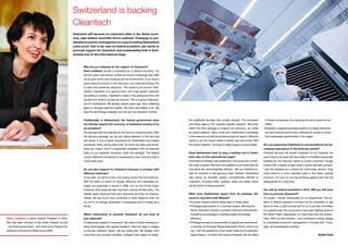 Switzerland is backing
                                                       Cleantech
                                                       Cleantech will become an important pillar in the Swiss econ-
                                                       omy, says federal councillor Doris Leuthard. Changing to sus-
                                                       tainable economic management is a way of making Switzerland
                                                       crisis-proof. And in her year as federal president, she wants to
                                                       promote support for Cleantech and sustainability both in Swit-
                                                       zerland and on the international stage.



                                                               Why are you lobbying for the support of Cleantech?
                                                               Doris Leuthard: Growth is important for a national economy. The
                                                               last few years have shown us that we should increasingly pay heed
                                                               not to grow at the cost of people and the environment. If you want a
                                                               good national economy in the long term, you need technology that
                                                               is clean and preserves resources. This doesn’t just concern Swit-
                                                               zerland: Cleantech is a general trend with huge growth potential.
                                                               According to studies, Cleantech’s stake in the global economy will
                                                               double from three to at least six percent. This is a good initial posi-
                                                               tion for Switzerland. We already started years ago, from collecting
                                                               glass to sewage treatment plants. We have internalised a lot. We
                                                               have the technology available, and we can now develop it further.


                                                               Traditionally, in Switzerland, the federal government does                lish additional faculties with private industry. The innovation     	 of Swiss companies, thus reducing the entry barrier for our 	
                                                               not directly support the economy. Is Cleantech proving to be              promoting agency KTI supports applied research. Secondly,           	 SMEs.
                                                               an exception?                                                             within the third package to support the economy, we create          •Establish a regional business location in a highly attractive 	
                                                               You are right that we basically do not have an industrial policy. With    an export platform. Many small and middle-sized businesses          	 tax and financial environment, allowing for access to impor	
                                                               the stimulus package, we are just calling attention to the fact that      in this area are not well structured enough for export. Whoever     	 tant businesses opportunities in the region.
                                                               this sector is one of great importance for Switzerland and indeed         wants to go into export needs a certain size and power. With
                                                               worldwide. More can be done here. So when the state puts some-            this export platform, we hope to really support product sales.      Are you supporting Cleantech to compensate for the de-
                                                               thing into motion, then it is absolutely consistent with our reserved                                                                         creasing importance of the financial market?
                                                               policy to put separate industries under the spotlight. The federal        Does Switzerland want to play a leading role in Clean-              Financial services will remain important for us. However, we
                                                               council attaches importance to developing a new economy that is           tech, also on the international stage?                              want funds to be dealt with less riskily. It is therefore absolutely
                                                               more crisis-proof.                                                        Switzerland is already well positioned in the production of thin-   possible for the financial market to remain important, though
                                                                                                                                         film solar modules. We have well qualified work forces that are     maybe with a slightly smaller share in gross domestic product.
                                                               Do you also support for Cleantech because it overlaps with                innovative and technologically efficient. We can therefore ex-      I see this situation as a chance for technology sectors. They
                                                               different industries?                                                     pect to compete in fast-growing mass markets. Switzerland           could become a more important pillar in the Swiss national
                                                               In the past, we set the tone in the energy sector first and foremost.     also enjoys an excellent system competencies relevant to            economy. I’m sure no one has anything against jobs that are
                                                               With the plans of action for energy efficiency and renewable en-          Cleantech, including traffic, building, water and waste, which      safeguarded for a long time.
                                                               ergies, we supported a sector in 2008, but not the whole range.           are all worthy of being exported.
                                                               However, other areas are also important, namely climate policy. The                                                                           You will be federal president in 2010. Will you still have
                                                               Stadler report observed that many resources are finite, for instance,     What does Switzerland expect from its strategic alli-               time to promote Cleantech?
                                                               metals. We are much more conscious of what happens when we                ance/co-operation with Masdar?                                      Of course. I remain responsible for my department. The po-
                                                               do not try to change awareness in businesses and in society as a          The Swiss interest extends particularly to these areas:             sition of federal president provides me the possibility to talk
                                                               whole.                                                                    • Privileged participation in a visionary project, allowing the 	   about it more, to get involved and for us to be fully committed
                                                                                                                                         	 Swiss Cleantech industry to position itself and demonstrate 	     on a global scale. For a long time I have been fighting alone at
                                                               Which instruments to promote Cleantech do you have at                     	 its leading technologies in building quality and energy           the World Trade Organisation to unite trade and the environ-
Doris Leuthard is Swiss Federal President in 2010.             your disposal?                                                            	 efficiency.                                                       ment. With my new function, I can contribute to bring change
She has been member of the Swiss Federal Council               Fundamental research is important. We need to further develop ex-         • Privileged access to procurement of goods and services as 	       to sustainable economic management in Europe and, if pos-
- the Swiss government - and head of the Federal De-           isting technologies with applied research. Here the state is obliged      	 a member of the Swiss Village Association (SVA), which is try     sible, all industrialised countries.
partment of Economic Affairs since 2006.                       to provide sufficient means. We are doing that. We already have           	 ing—with the assistance of the Swiss Trade and Investment 	
                                                               more than one hundred faculties. Colleges have begun to estab-            	 Board (Osec)—to match the needs of Masdar with the offers                                                              Steffen Klatt
 