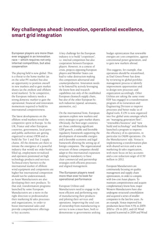 Key challenges ahead: innovation, operational excellence,
smart grid integration


European players are more than          A key challenge for the European           budget optimization that renewable
ever engaged in an innovation           industry is to build “coopetition”,        energies are cost-competitive, against
race – which requires not only          i.e. internal competition but also         conventional power generation, and
internal competition, but also          cooperation between European               to gain new markets abroad.
cooperation                             players. However, in a context of
                                        crisis, projects opposing European         This suggests, for example, that
The playing field is now global. This   players and Member States can              operations should be streamlined,
is a threat to the home market (as      lead to value destruction making           as Enel Green Power has done
on the solar PV market) but also        this competition adversarial and           by reviewing its global portfolio
an opportunity to position oneself      counterproductive. Innovation needs        management process to identify
in new markets and to gain market       to be fostered by actively leveraging      improvement opportunities and
shares (as the onshore and offshore     the know-how and research                  to design new processes and
wind markets). To be competitive,       capabilities not only of the established   organization accordingly. Other
the European industry needs a           European cleantech supply chain,           Utilities are taking the same route:
strong domestic market to gain the      but also of the other European hi-         EDF has engaged in a transformation
operational, financial and innovation   tech industries (spatial, aeronautic,      program of its Generation and
momentum required to build its          automotive, etc).                          Engineering Division to improve
international competitiveness.                                                     processes and better make us of
                                        On the international front, European       digital tools, E.ON is now organized
The latest developments on the          operators explore new markets and          into five global units amongst which
offshore wind markets reveal the        entry strategies to gain market shares.    are “managing generation fleet”,
competitive spirit in Europe. In the    Obviously, the best target countries       “renewables business” and “new
UK, France and other European           are those combining significant            build and technology” and Iberdrola
countries, governments, local ports     GDP growth, a stable and favorable         launched a program to improve
and public authorities are getting      regulatory framework supporting the        the efficiency of its operations, in
organized to attract OEM and to         development of renewable energies          particular its O&M operations. On
build the Tier 1 and Tier 2 supply      and a favorable economic and legal         the Manufacturers’ side, Vestas is
chains. All the elements are there to   framework allowing the setting up of       implementing a transformation plan
initiate the emergence of a powerful    foreign companies. The organizational      with shared services and a new
industry that would see order books     structure of these companies should        marketing & sales organization,
filled up, employment revitalized       adapt to this international expansion      with more focus on key accounts
and operators positioned on high        making it mandatory to have                and a cost reduction target of €150
technology products and services.       clear commercial and partnership           million in 2012.
Technical entry barriers to the         strategies with efficient processes
international market of offshore        and aligned management.                    European Manufacturers are
wind equipment and components are                                                  continuously focusing on quality
higher but international competition    The European players need                  management and supply chain
should not be underestimated,           more than ever to look for                 optimization, in order to compete
as Asian Manufacturers are also         operational performance                    with low-cost Asian players. To
developing their own products. To                                                  maintain competitiveness and acquire
that end, transformation programs       European Utilities and                     complementary know-how, major
launched by some European               Manufacturers need to engage in the        Western Manufacturers have also
Manufacturers are a move in the         most efficient and performing way          undergone structural consolidation
right direction to professionalize      of manufacturing their products            and acquired a series of smaller
their marketing & sales processes       and piloting their services and            companies in the last few years. As
and organizations, in order to          operations. Improving the total cost       an example, Vestas improved lost
boost international sales and           of ownership from manufacturing to         production factor from 4.5% in 2009-
provide comprehensive offerings         service is now a must have, both to        2010 to ~2% in 2011, and GE Wind
to key accounts.                        demonstrate to governments seeking         acquired Scanwind in 2009 and Wind


18
 