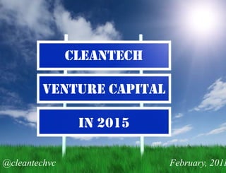 Cleantech Venture Capital In 2015 February, 2011 @cleantechvc 