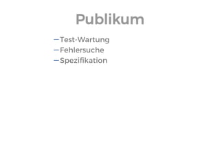 Publikum 
Test-Wartung 
Fehlersuche 
Spezifikation  