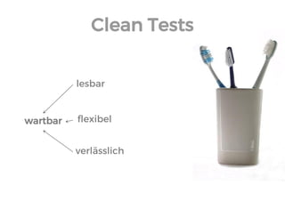 Clean Tests 
wartbar 
lesbar 
flexibel 
verlässlich 
 