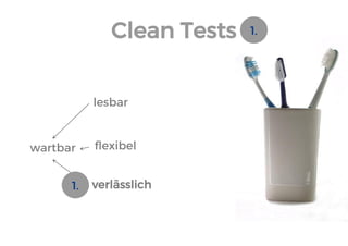 Clean Tests 
wartbar 
lesbar 
flexibel 
verlässlich 
1. 
1.  