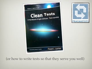 Tests
                            Test




                           Paweł L. Lipiński



(or how to write tests so that they serve you well)
 